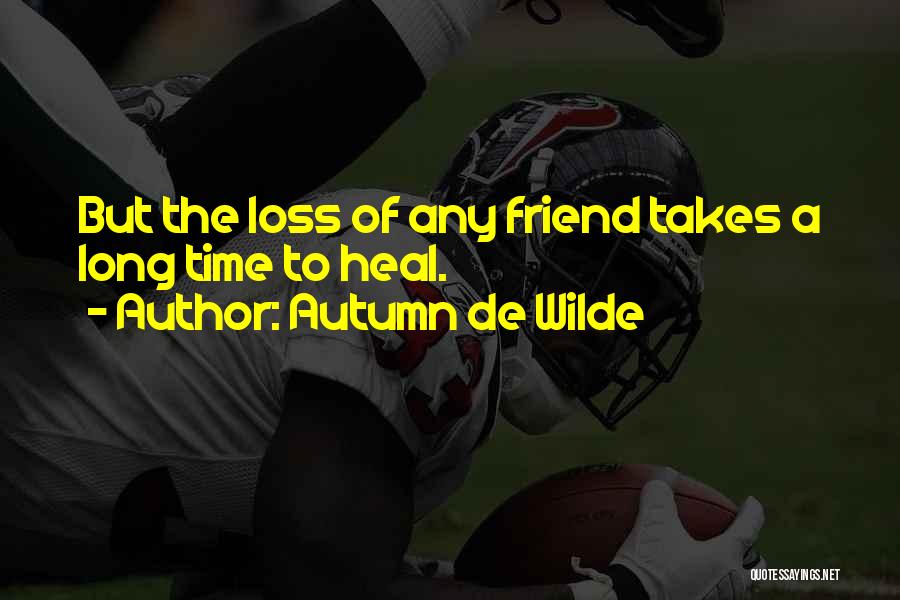 Loss Of A Friend Quotes By Autumn De Wilde