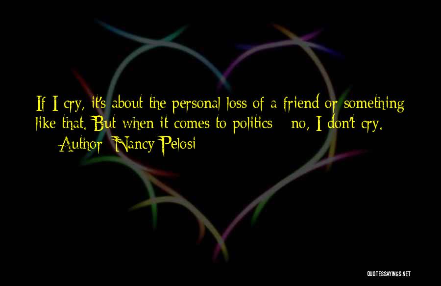 Loss Of A Friend Quotes By Nancy Pelosi