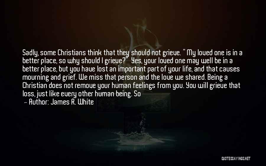 Loss Of A Loved One Quotes By James R. White