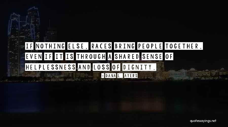 Loss Of Dignity Quotes By Dana L. Ayers Loss Of Dignity Quotes By Dana L. Ayers