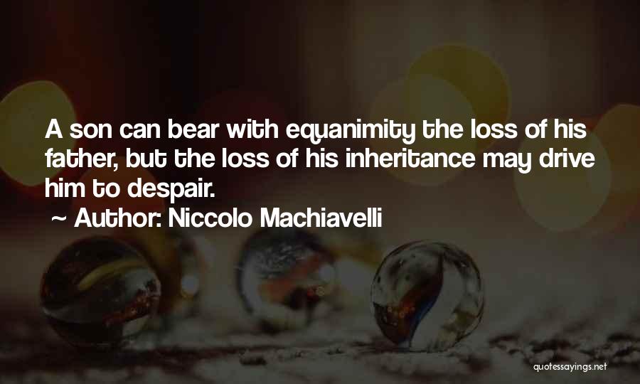 Loss Of Father Quotes By Niccolo Machiavelli