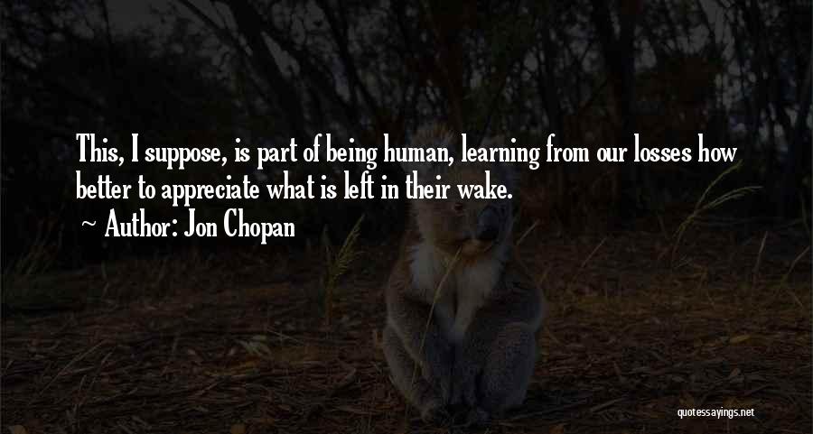 Loss Of Humanity Quotes By Jon Chopan