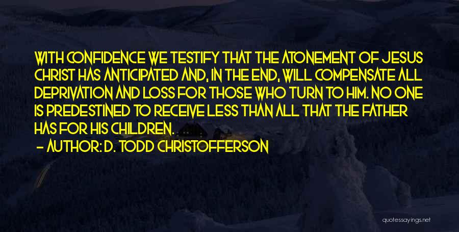 Loss Of Your Father Quotes By D. Todd Christofferson