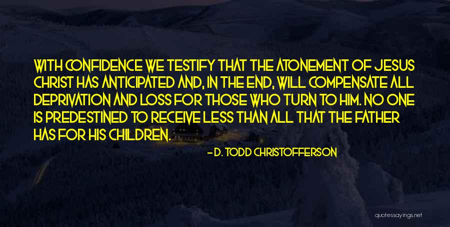 Loss Of Your Father Quotes By D. Todd Christofferson