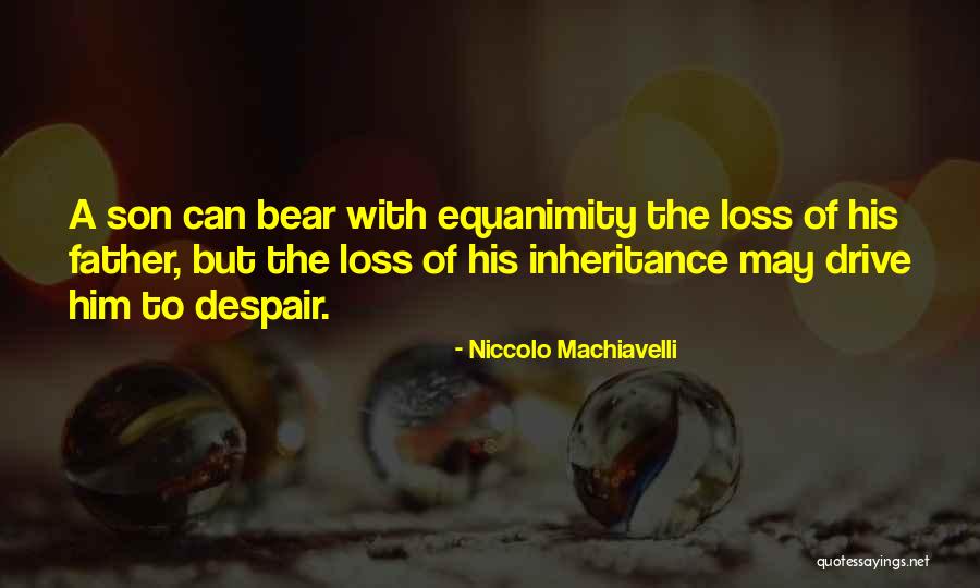 Loss Of Your Father Quotes By Niccolo Machiavelli Loss Of Your Father Quotes By Niccolo Machiavelli