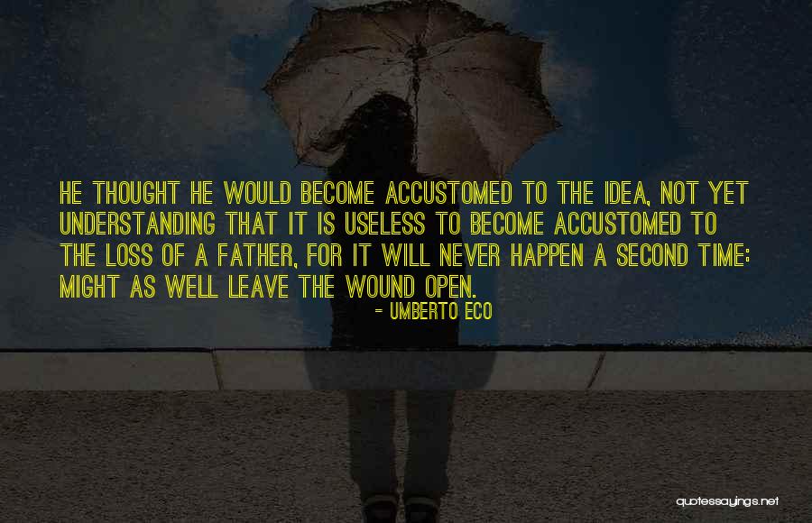 Loss Of Your Father Quotes By Umberto Eco