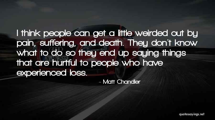 Loss Pain Suffering Quotes By Matt Chandler Loss Pain Suffering Quotes By Matt Chandler