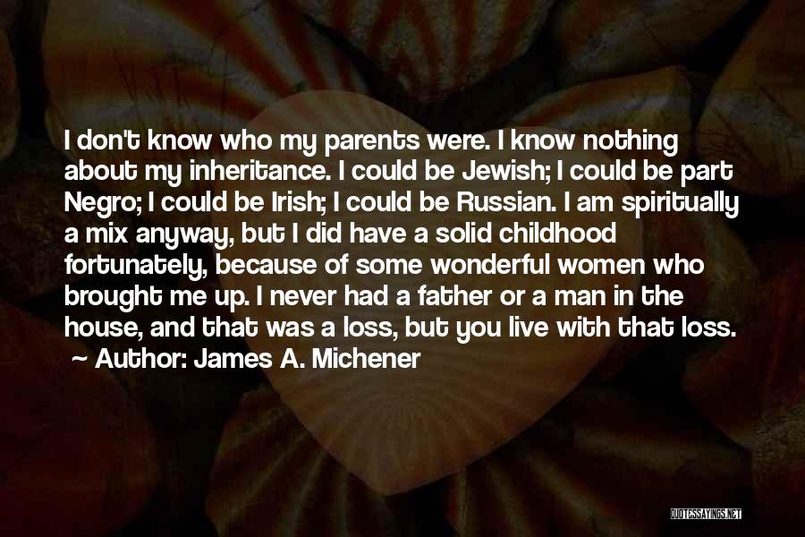 Loss Parents Quotes By James A. Michener
