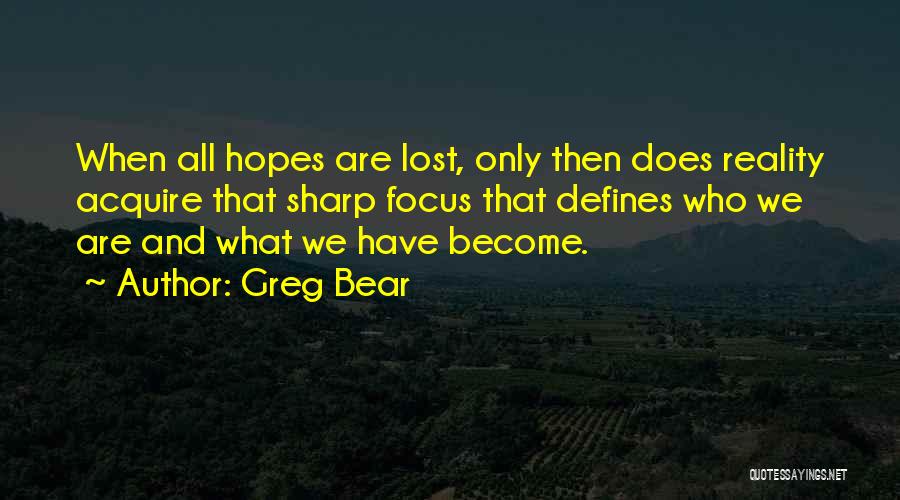 Lost All Hopes Quotes By Greg Bear