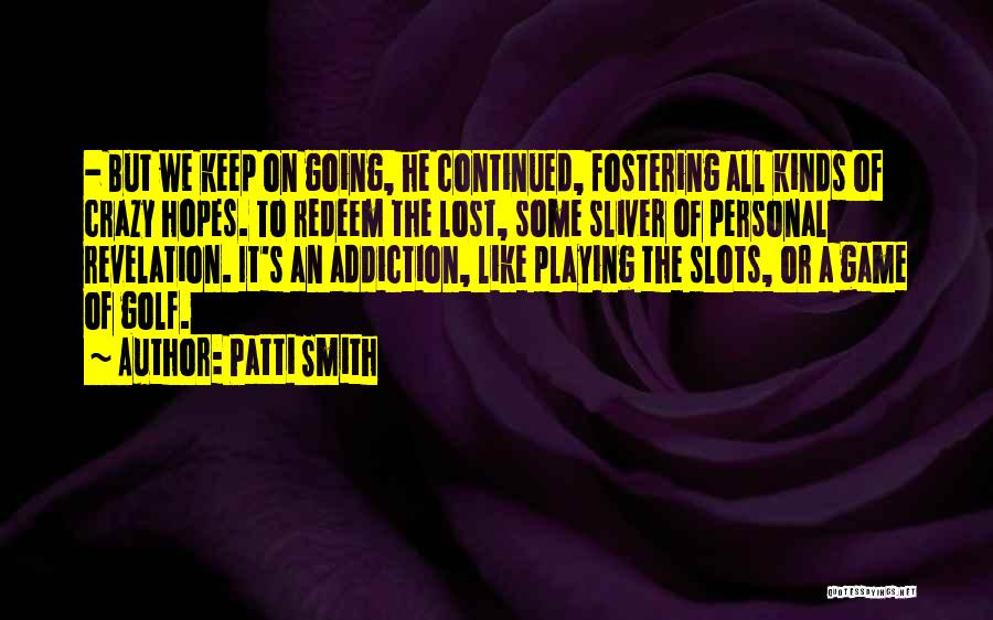 Lost All Hopes Quotes By Patti Smith Lost All Hopes Quotes By Patti Smith