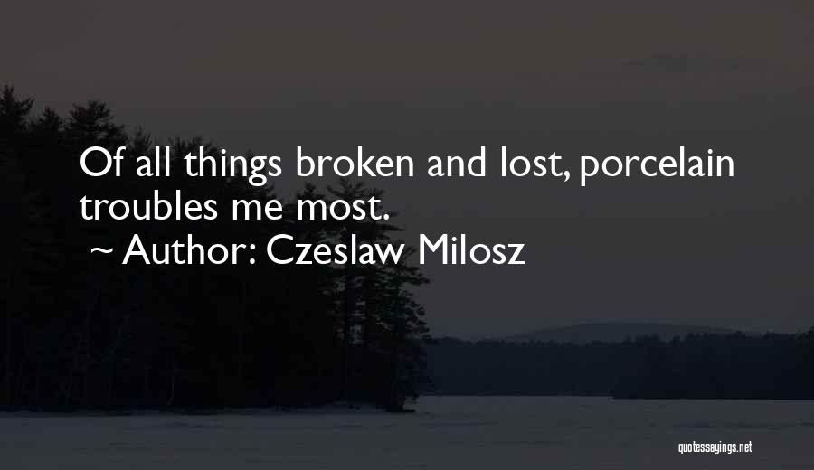 Lost And Broken Quotes By Czeslaw Milosz