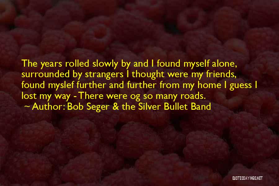 Lost And Found Myself Quotes By Bob Seger & The Silver Bullet Band
