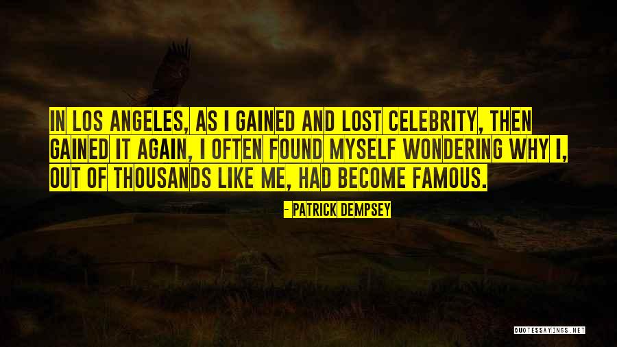 Lost And Gained Quotes By Patrick Dempsey Lost And Gained Quotes By Patrick Dempsey