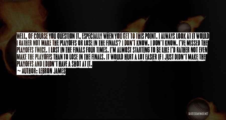 Lost And Hurt Quotes By LeBron James