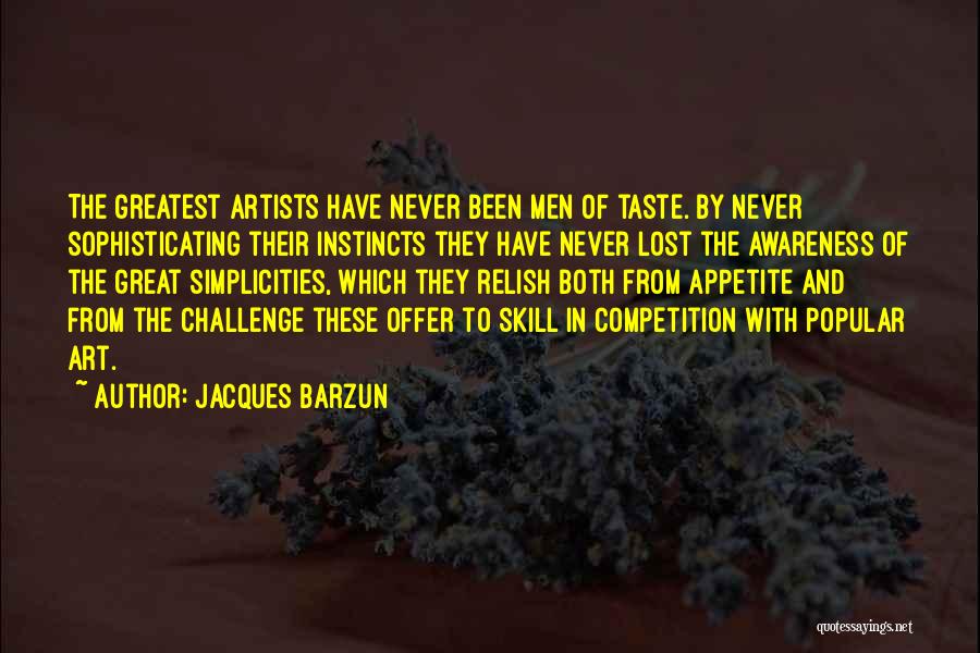 Lost Appetite Quotes By Jacques Barzun