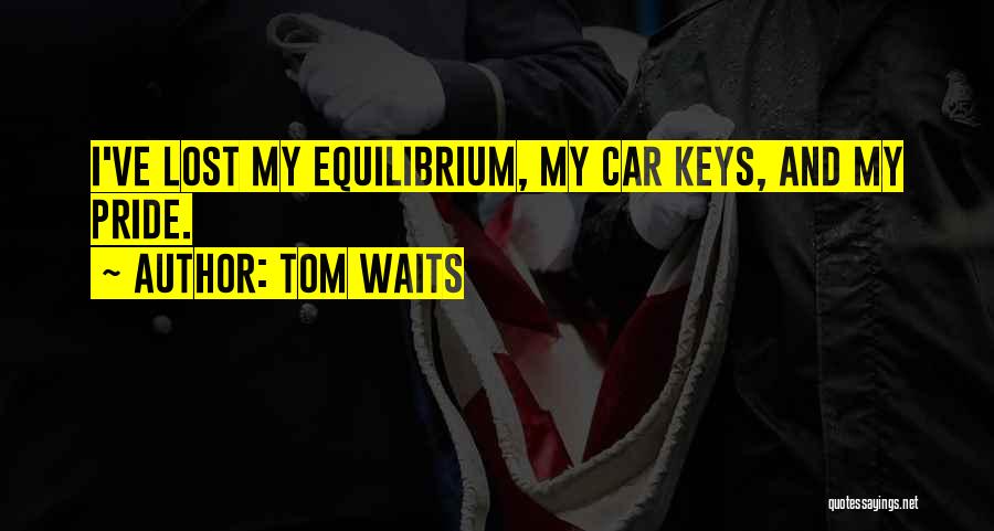 Lost Car Keys Quotes By Tom Waits