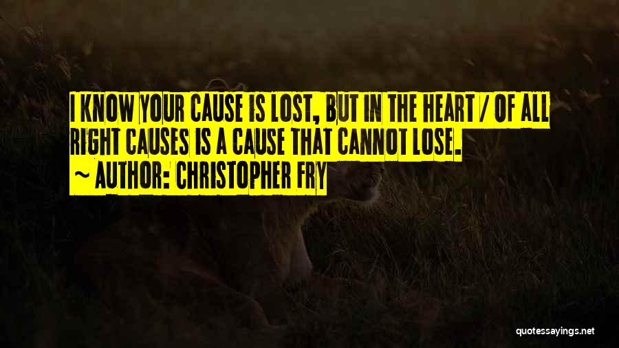 Lost Causes Quotes By Christopher Fry