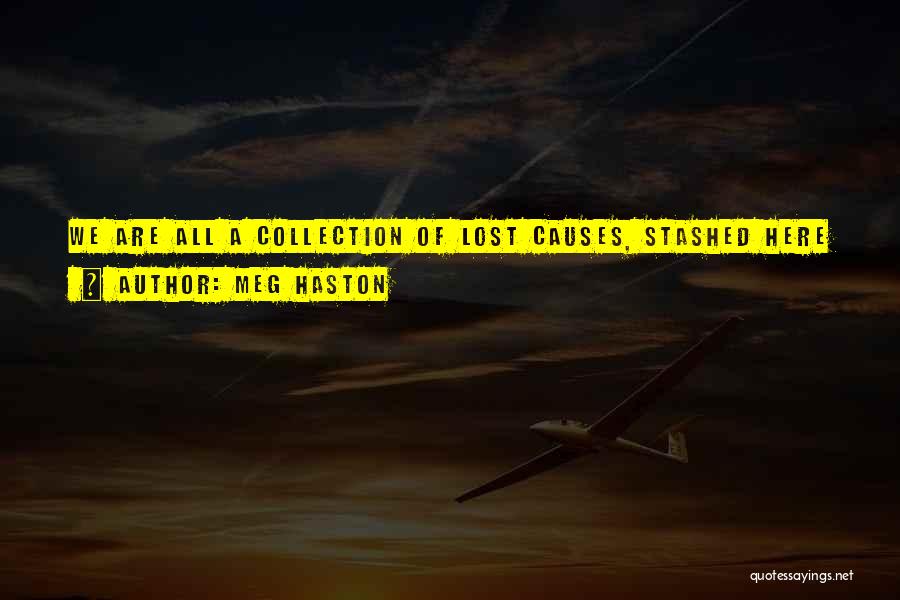 Lost Causes Quotes By Meg Haston