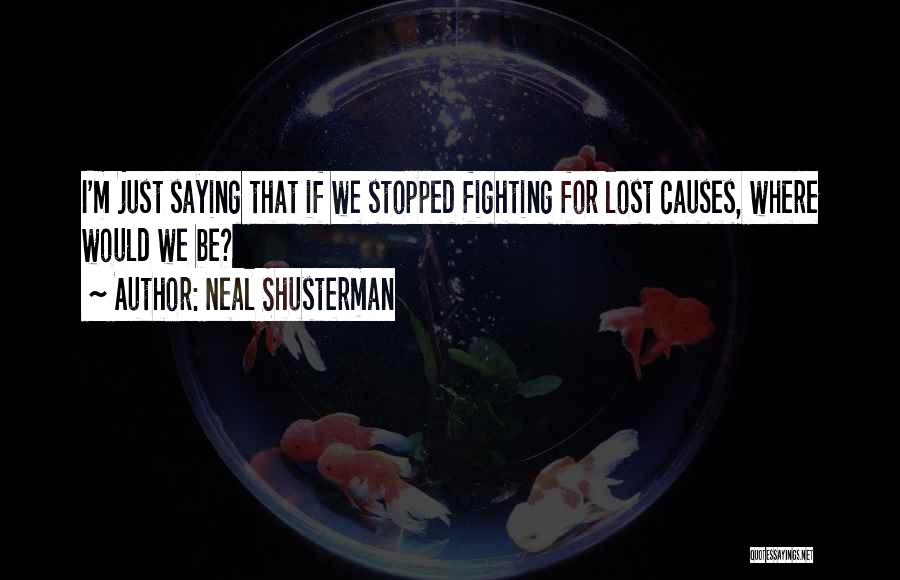 Lost Causes Quotes By Neal Shusterman