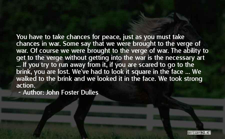 Lost Chances Quotes By John Foster Dulles