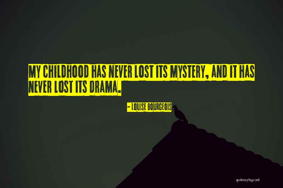 Lost Childhood Quotes By Louise Bourgeois Lost Childhood Quotes By Louise Bourgeois