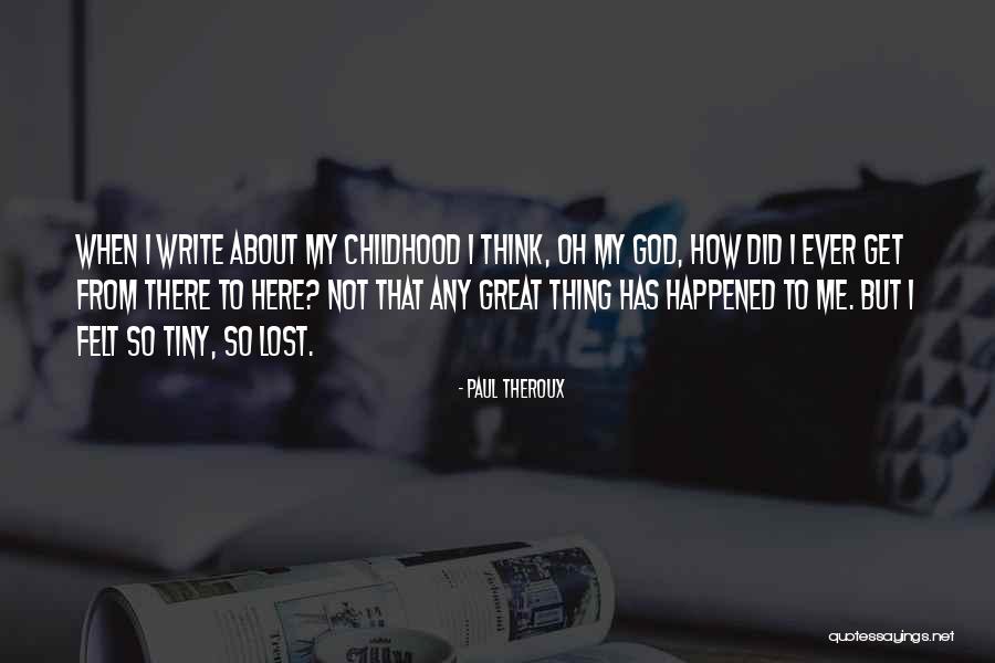 Lost Childhood Quotes By Paul Theroux Lost Childhood Quotes By Paul Theroux