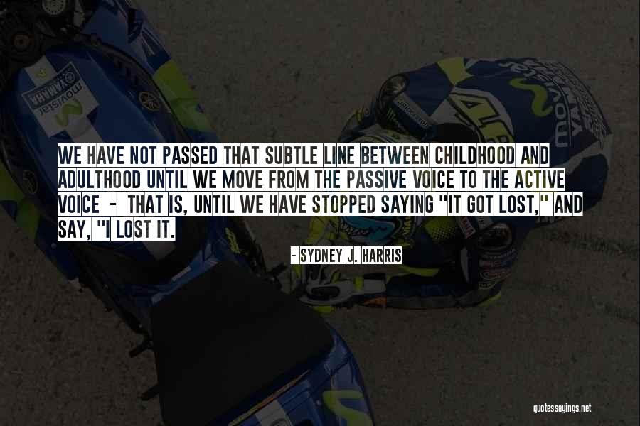 Lost Childhood Quotes By Sydney J. Harris Lost Childhood Quotes By Sydney J. Harris