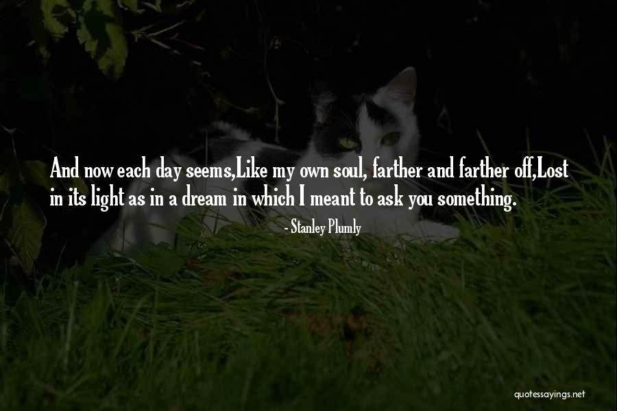Lost Dream Quotes By Stanley Plumly Lost Dream Quotes By Stanley Plumly