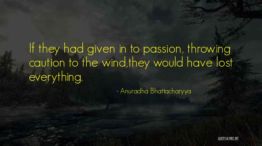 Lost Everything In Love Quotes By Anuradha Bhattacharyya