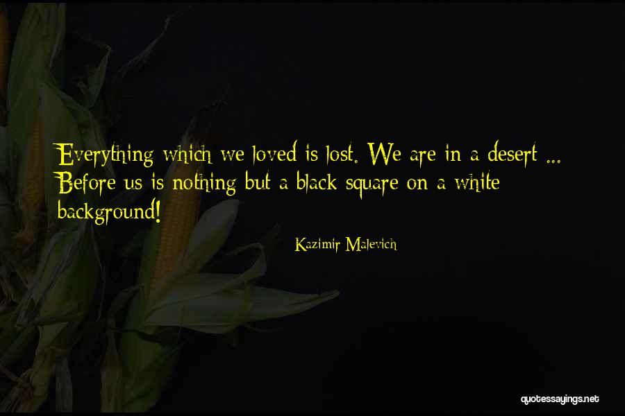 Lost Everything Quotes By Kazimir Malevich Lost Everything Quotes By Kazimir Malevich