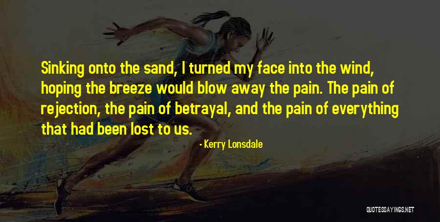 Lost Face Quotes By Kerry Lonsdale Lost Face Quotes By Kerry Lonsdale