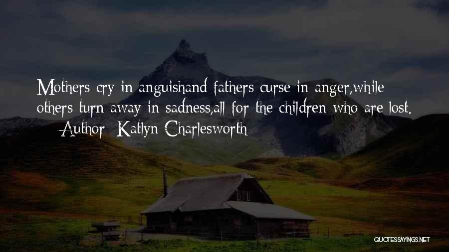 Lost Fathers Quotes By Katlyn Charlesworth