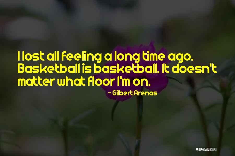 Lost Feelings Quotes By Gilbert Arenas Lost Feelings Quotes By Gilbert Arenas