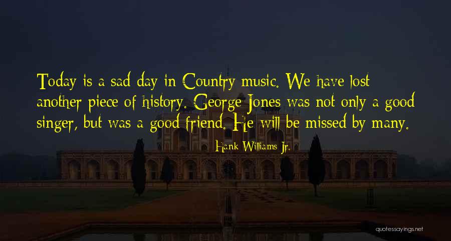 Lost Friend Sad Quotes By Hank Williams Jr. Lost Friend Sad Quotes By Hank Williams Jr.