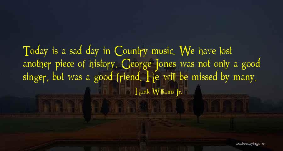 Lost Friend Sad Quotes By Hank Williams Jr.