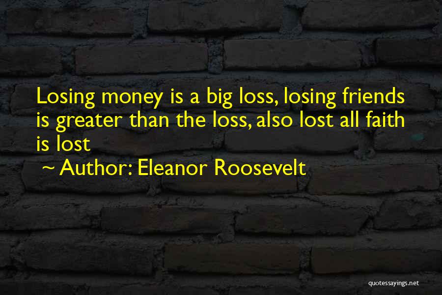 Lost Friends Quotes By Eleanor Roosevelt