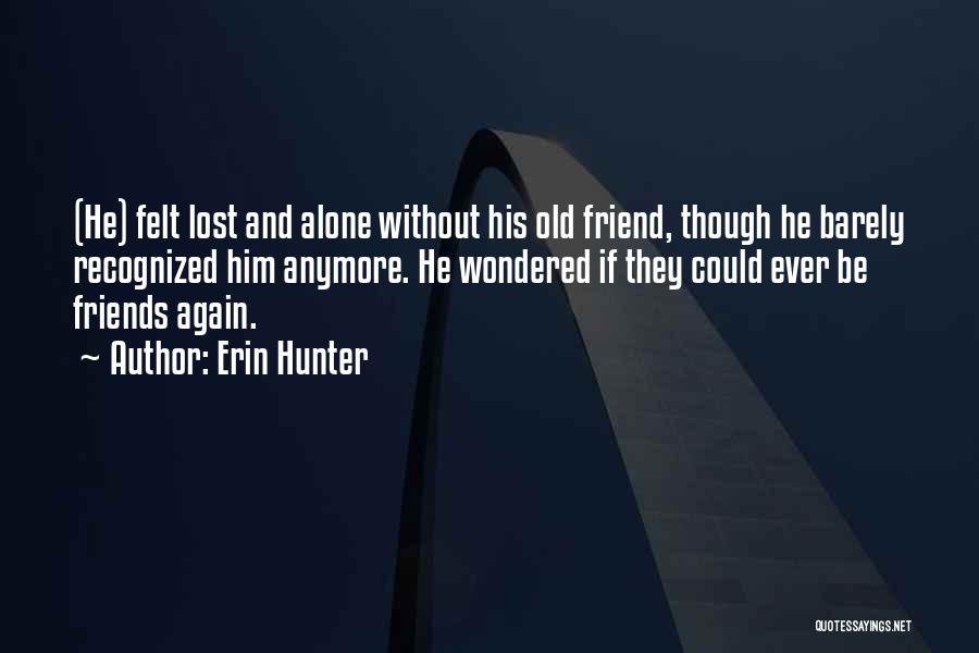 Lost Friends Quotes By Erin Hunter