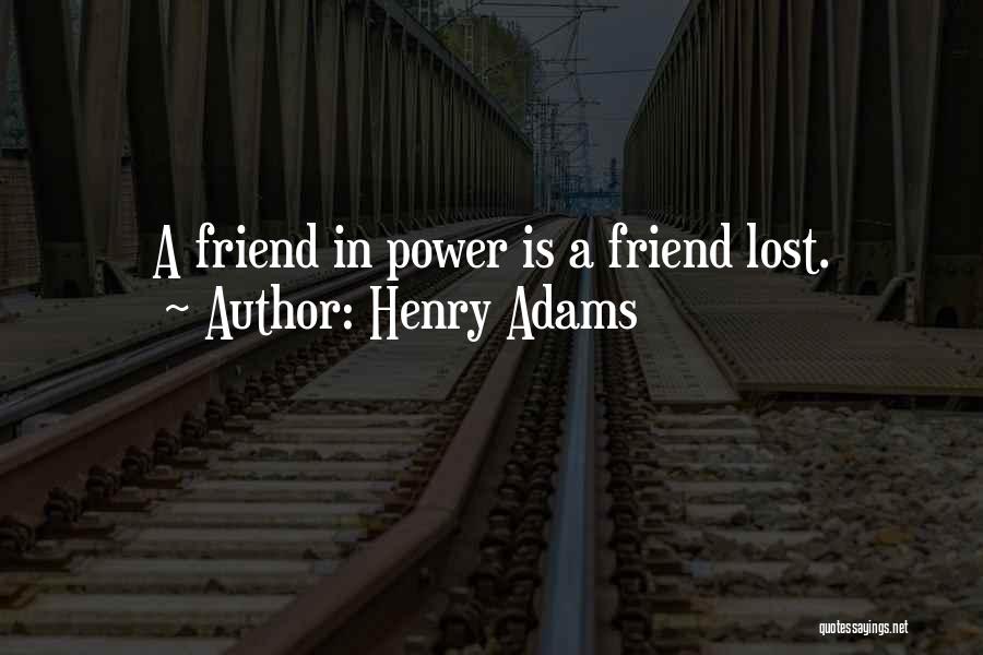 Lost Friendship Quotes By Henry Adams