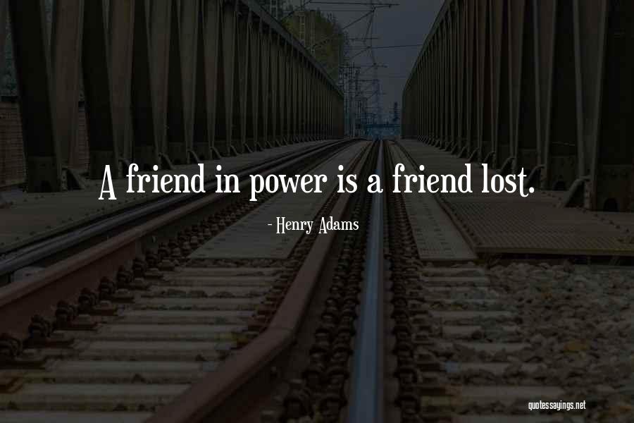 Lost Friendship Quotes By Henry Adams