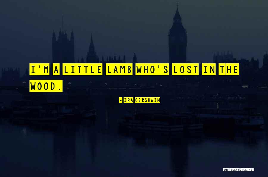 Lost In The Woods Quotes By Ira Gershwin Lost In The Woods Quotes By Ira Gershwin