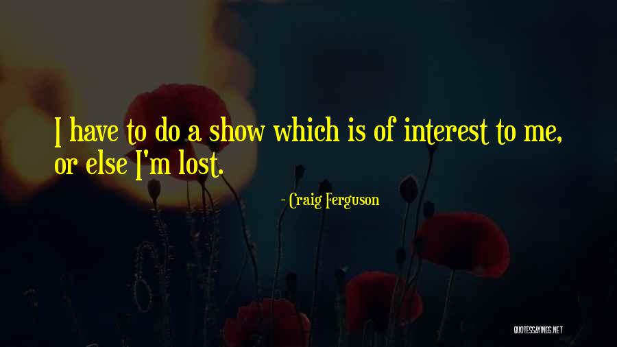 Lost Interest Quotes By Craig Ferguson Lost Interest Quotes By Craig Ferguson