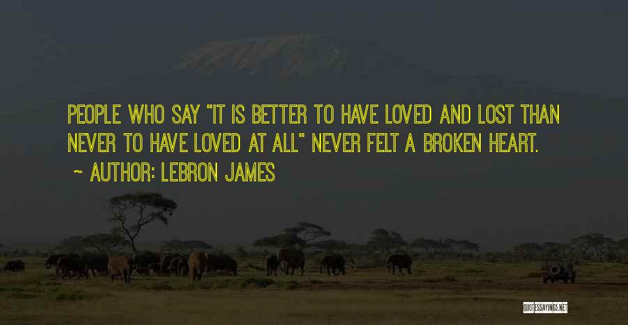 Lost Love Broken Heart Quotes By LeBron James