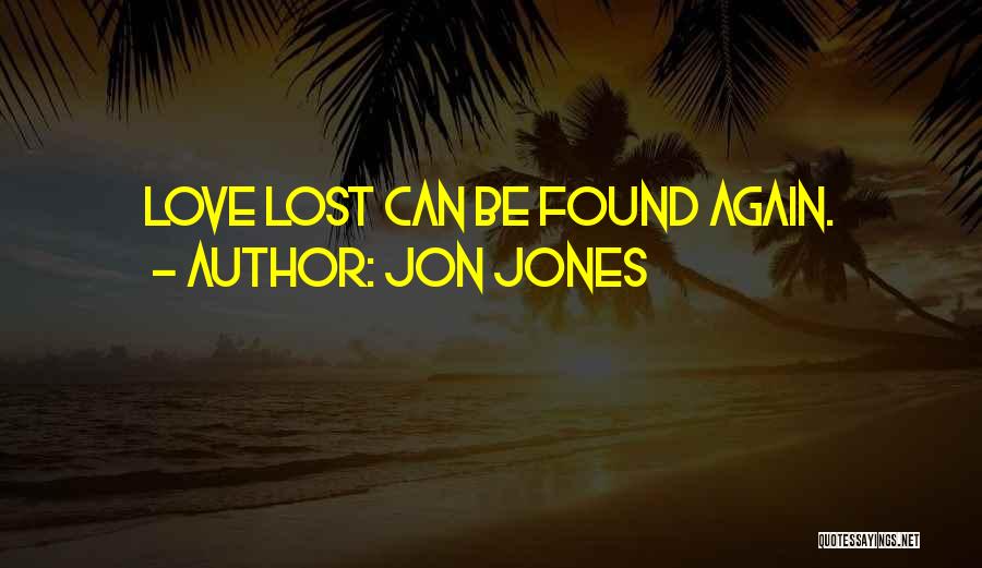 Lost Love Found Again Quotes By Jon Jones