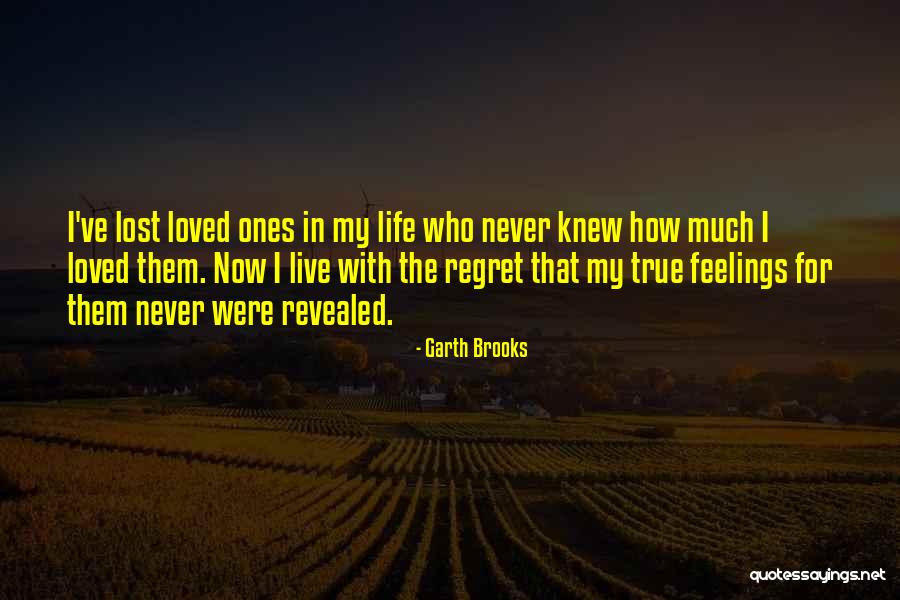 Lost Love Ones Quotes By Garth Brooks Lost Love Ones Quotes By Garth Brooks