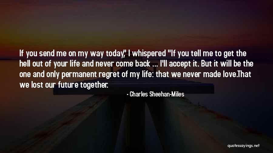 Lost Love Regret Quotes By Charles Sheehan-Miles Lost Love Regret Quotes By Charles Sheehan-Miles