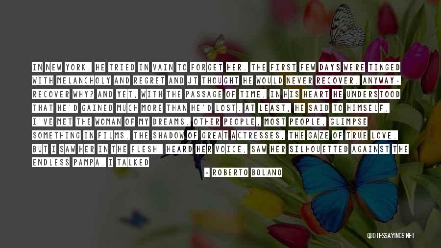 Lost Love Regret Quotes By Roberto Bolano Lost Love Regret Quotes By Roberto Bolano