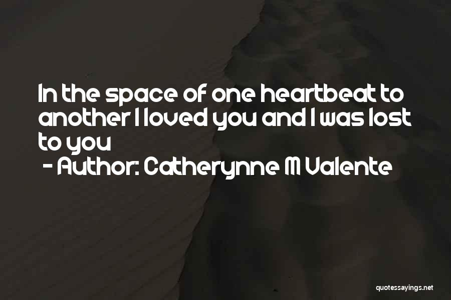 Lost Loved One Quotes By Catherynne M Valente