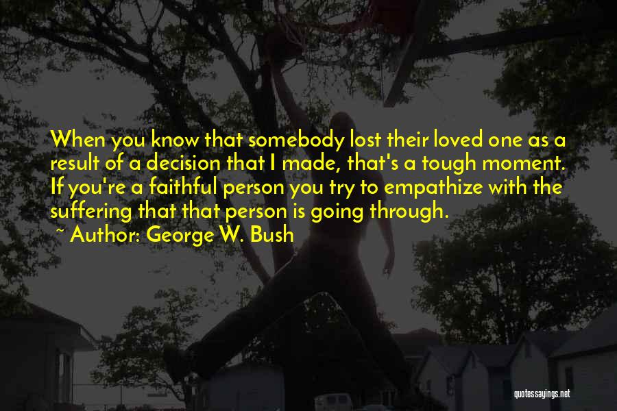 Lost Loved One Quotes By George W. Bush