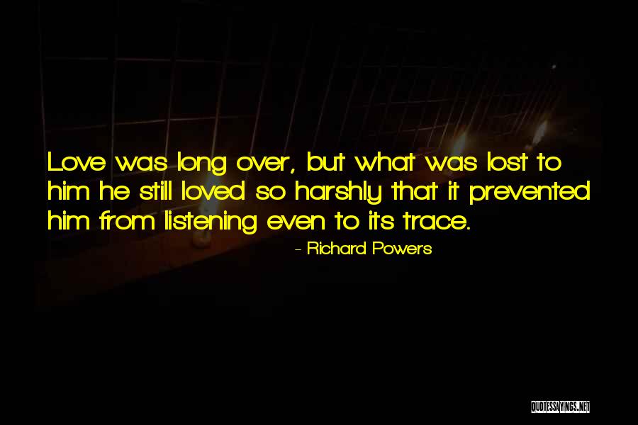 Lost Loved Quotes By Richard Powers Lost Loved Quotes By Richard Powers