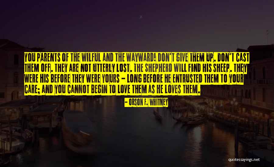 Lost Loves Quotes By Orson F. Whitney Lost Loves Quotes By Orson F. Whitney